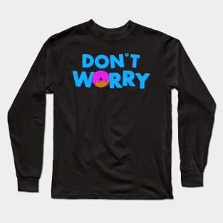 Don’t Worry, Eat Donuts Long Sleeve T-Shirt